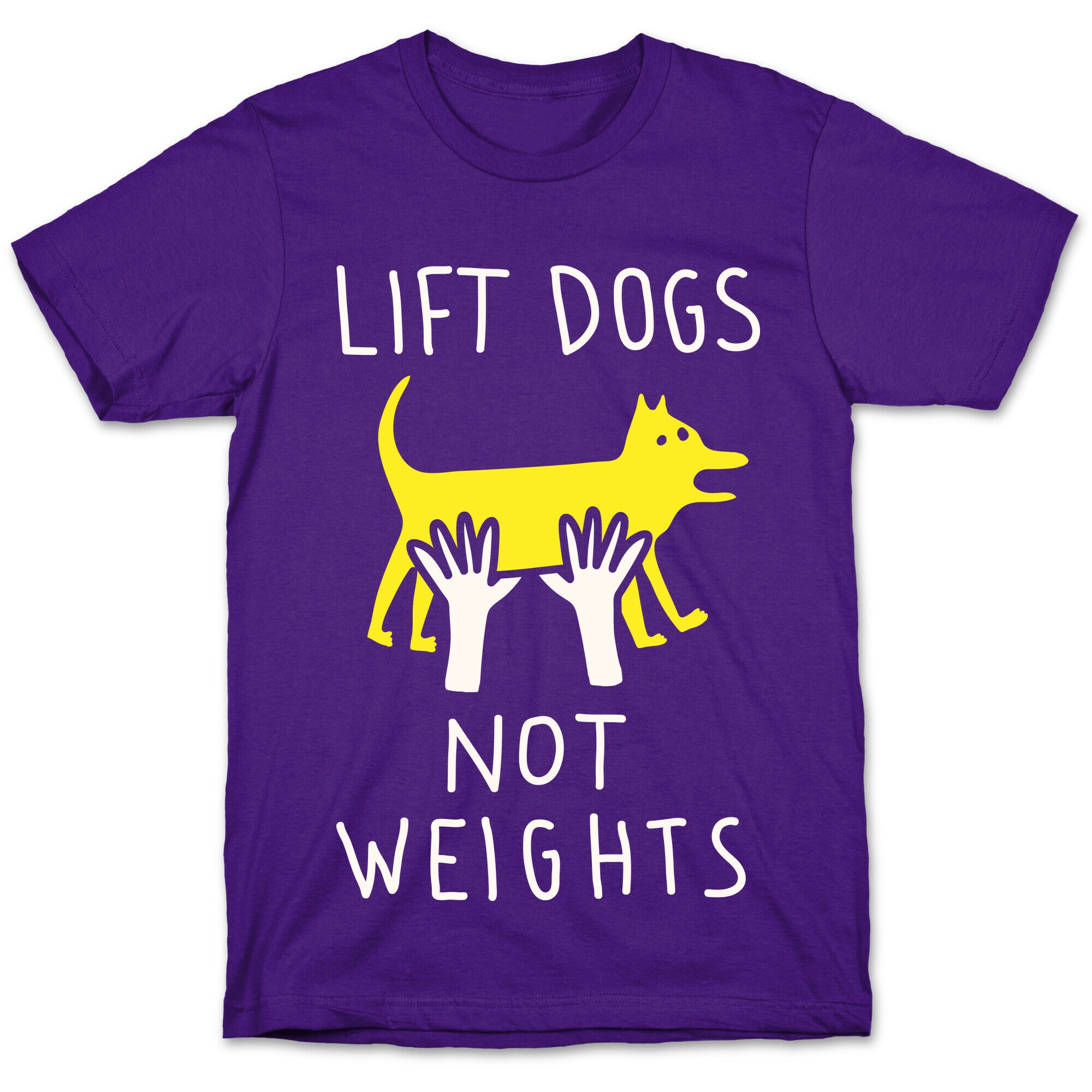 Lift Dogs Not Weights T-Shirt